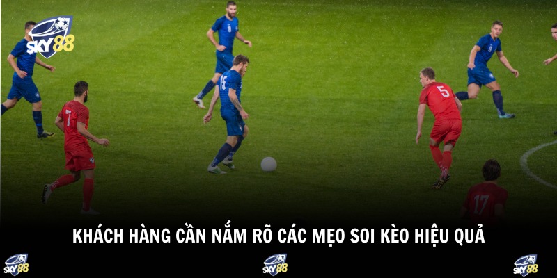 Khách hàng cần nắm rõ các mẹo soi kèo hiệu quả