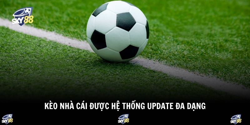 Kèo nhà cái được hệ thống update đa dạng