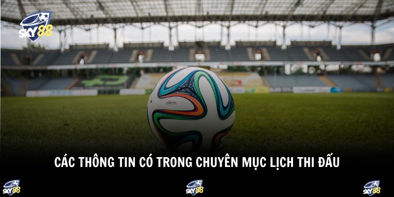 Các thông tin có trong chuyên mục lịch thi đấu